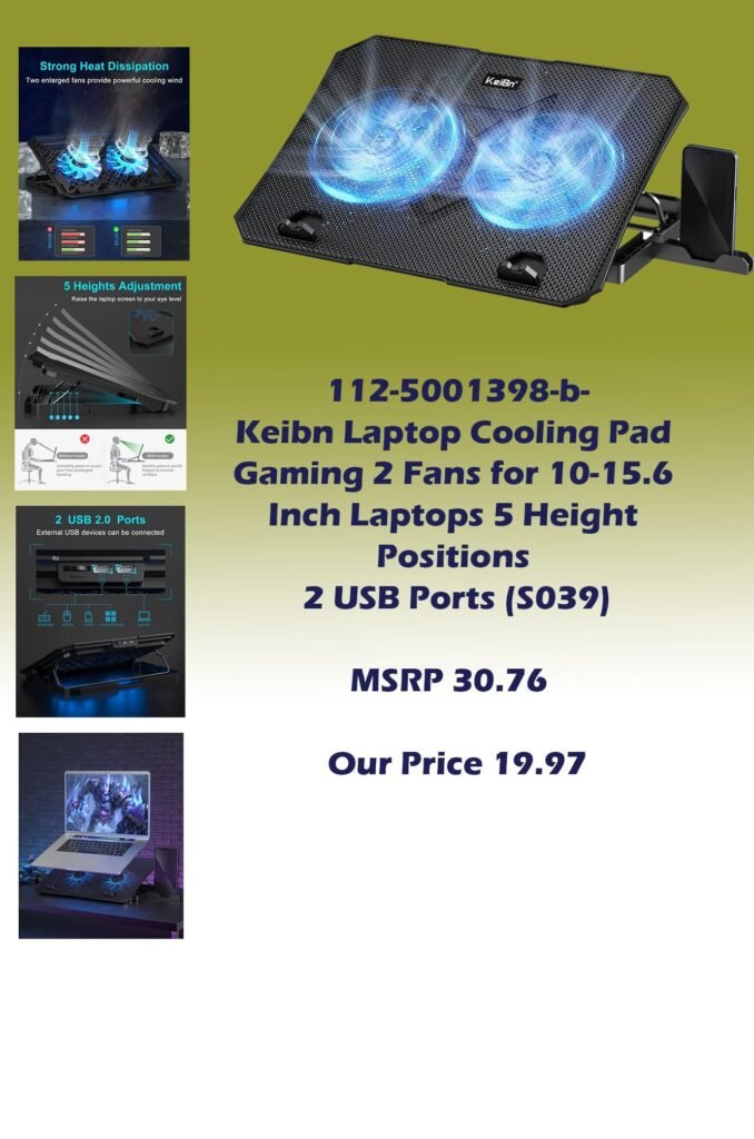 0112-5001398-b-Keibn Laptop Cooling Pad Gaming 2 Fans for 10-15.6 Inch Laptops 5 Height Stands 2 USB Ports (S039)_MSRP 30.76  Our Price 19.90 copy